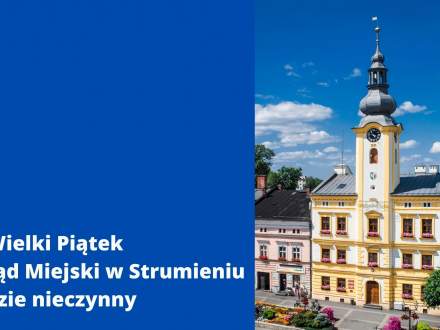 W Wielki Piątek Urząd Miejski w Strumieniu będzie nieczynny